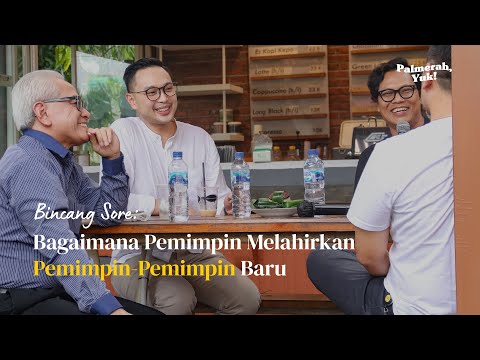 Bagaimana Pemimpin Melahirkan Pemimpin-Pemimpin Baru | Bincang Sore