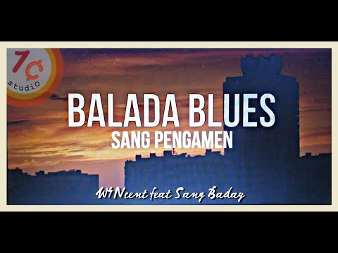 Balada Blues Sang Pengamen | W4Ncent feat. Sang Baday | cipt. IrawanSE