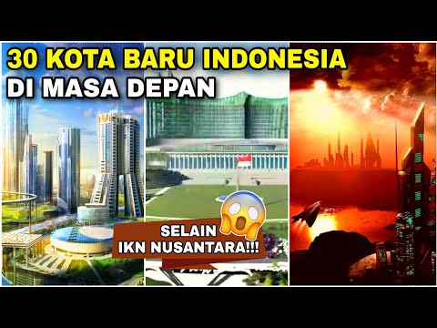 Selain IKN Nusantara, inilah 30 KOTA BARU yang akan berdiri di INDONESIA