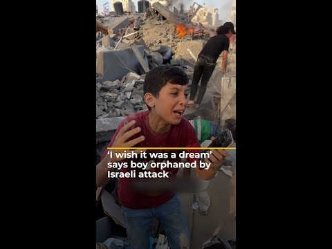 ‘I wish it was a dream’ says boy orphaned by Israeli attack