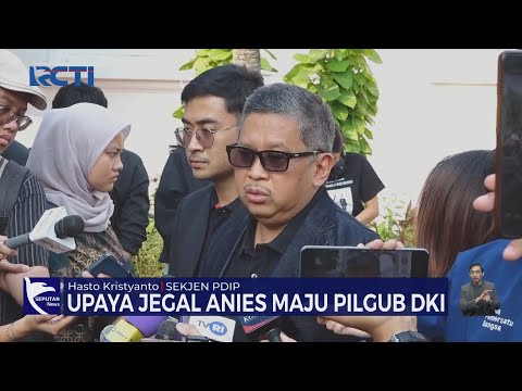 Sekjen PDIP Sebut Ada Laporan Upaya Penjegalan Pencalonan Anies di Pilgub Jakarta – SIS 09/08