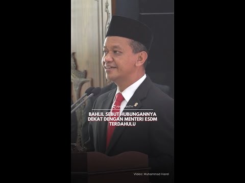 Bahlil Sebut Hubungannya Dekat Dengan Menteri ESDM Terdahulu