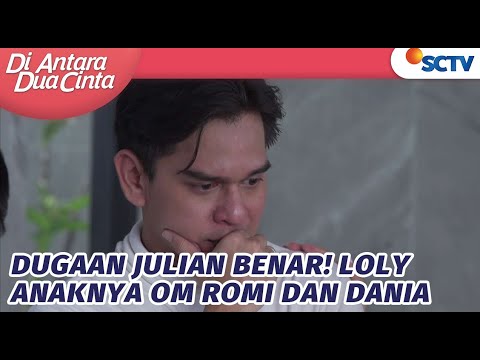 Dugaan Julian Benar! Loly Anaknya Om Romi dan Dania | Di Antara Dua Cinta – Episode 242