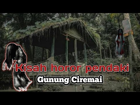 KISAH NYATA || CERITA HOROR PENDAKI GUNUNG CIREMAI