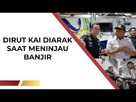 Video Dirut KAI Diarak Saat Meninjau Banjir Mendadak Viral | TEMPODOTCO