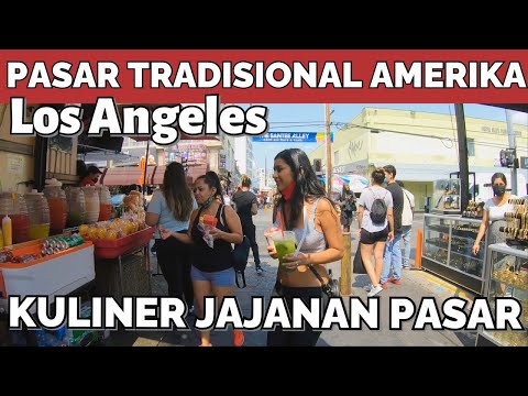 KULINER JAJANAN PASAR AMERIKA – PASAR TRADISIONAL AMERIKA [ LOS ANGELES ] | SANTEE ALLEY LA