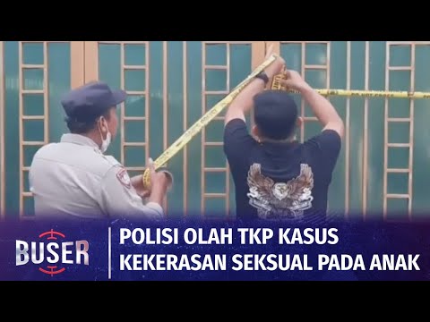 Polisi Olah TKP Kasus Kekerasan Seksual pada Anak | Buser