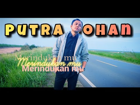 Merindukan mu – Putra johan ( Official Music video ) single