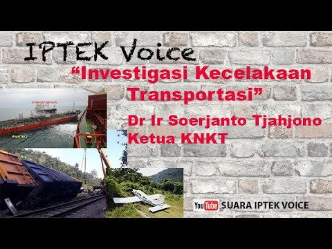 SUARA IPTEK VOICE : “Investigasi Kecelakaan Transportasi”; Dr Ir  Soerjanto Tjahjono, Ketua KNKT