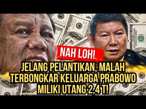 NAH LOH! JELANG PELANTIKAN, MALAH TERBONGKAR KELUARGA PRABOWO MILIKI UTANG 2,4 T!