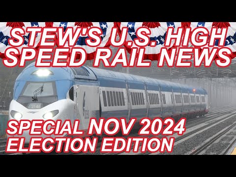 Stew’s U.S. HSR News November 2024 | CAHSR Northeast Corridor Brightline West Keystone Service Acela