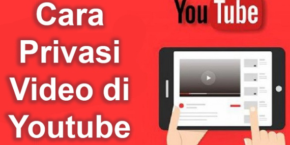 Cara Privasi Video di Youtube