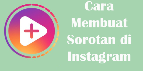 Cara Membuat Sorotan di Instagram