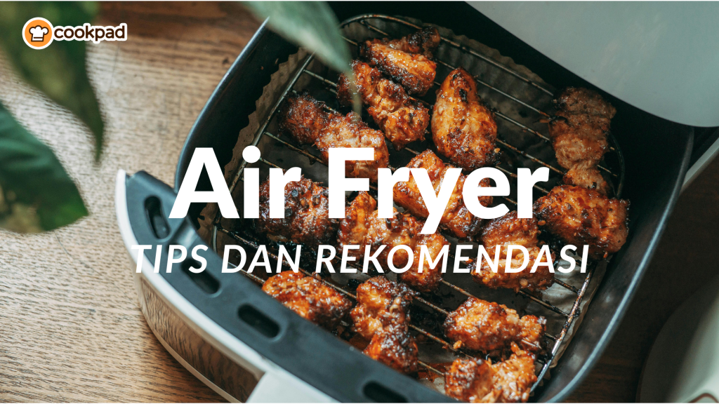 air-fryer:-tips-pakai-dan-rekomendasi-masakan-praktis