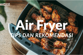 air-fryer:-tips-pakai-dan-rekomendasi-masakan-praktis