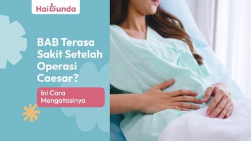 bab-terasa-sakit-setelah-operasi-caesar?-ini-cara-mengatasinya