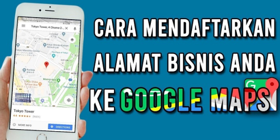Cara Mendaftarkan Lokasi Bisnis ke Google Maps Mudah