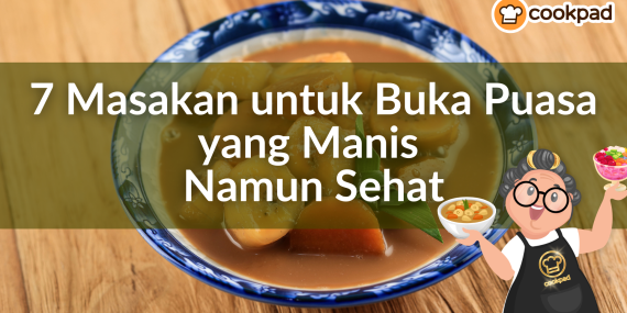 7 Masakan untuk Buka Puasa yang Manis Namun Sehat