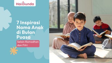 7-inspirasi-nama-anak-di-bulan-puasa-selain-ramadhan-dan-fitri