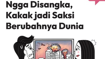 ngga-disangka,-kakak-jadi-saksi-berubahnya-dunia