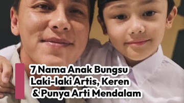 7-nama-anak-bungsu-laki-laki-artis,-keren-dan-punya-arti-mendalam