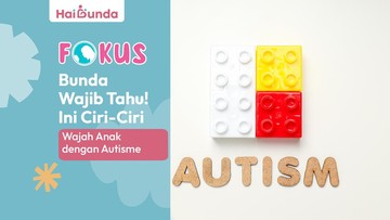 bunda-wajib-tahu!-ini-ciri-ciri-wajah-anak-dengan-autisme
