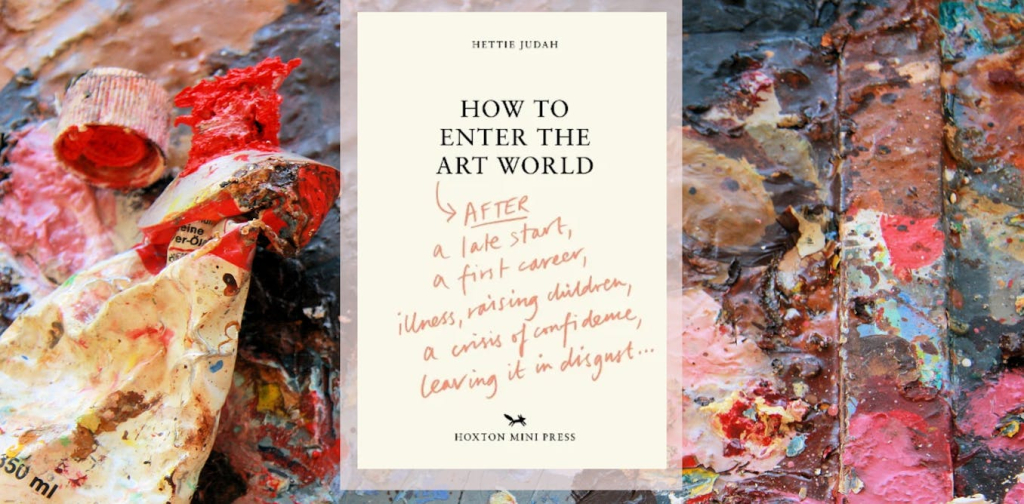 how-to-enter-the-art-world-by-hettie-judah-offers-a-smorgasbord-of-sage-advice