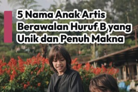 5-nama-anak-artis-berawalan-huruf-b,-unik-dan-penuh-makna