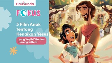 3-film-anak-tentang-kenaikan-yesus-yang-wajib-ditonton-bareng-si-kecil