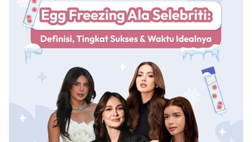 egg-freezing-ala-selebriti:-definisi,-tingkat-sukses-dan-waktu-idealnya