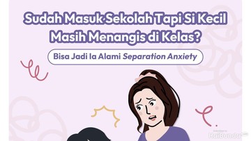 sudah-masuk-sekolah-tapi-si-kecil-masih-menangis-di-kelas?-bisa-jadi-alami-separation-anxiety