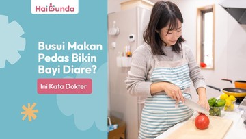 busui-makan-pedas-bikin-bayi-diare,-mitos-atau-fakta?