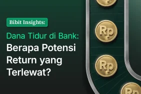 bibit-insights-–-apakah-dana-idle-di-tabunganmu-sudah-memberikan-return-optimal?