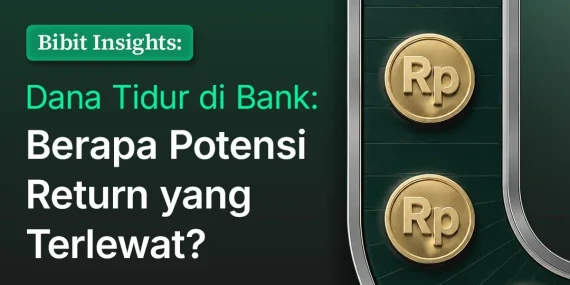 bibit-insights-–-apakah-dana-idle-di-tabunganmu-sudah-memberikan-return-optimal?
