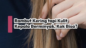 rambut-kering-tapi-kulit-kepala-berminyak,-kok-bisa?