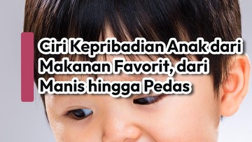 ciri-kepribadian-anak-dari-makanan-favorit,-dari-manis-hingga-pedas
